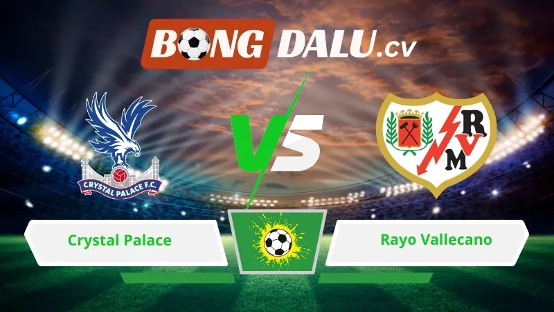 Soi kèo bóng đá Crystal Palace vs Rayo Vallecano 02h00 ngày 28/05/2026 – Conference League