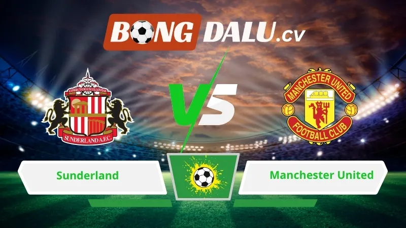 Soi kèo bóng đá Sunderland vs Manchester United 21h00 ngày 09/05/2026 – Ngoại hạng Anh