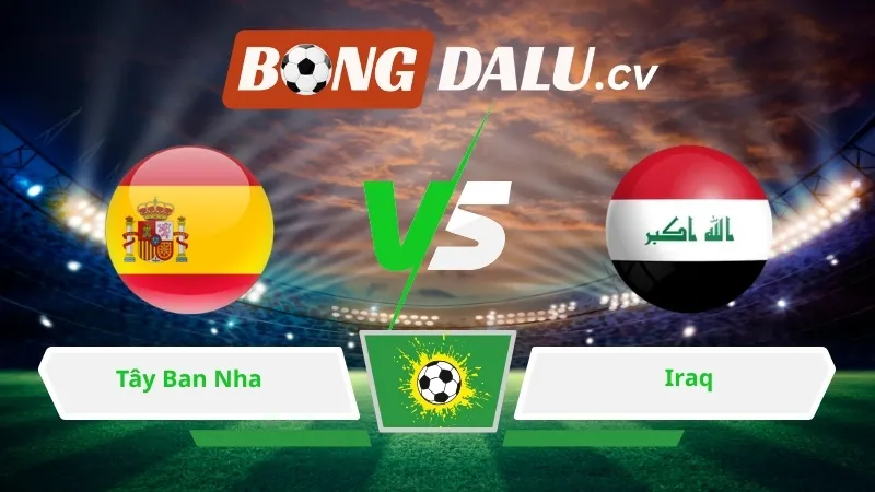 Soi kèo bóng đá Tây Ban Nha vs Iraq  02h00 ngày 05/06/2026 – Giao Hữu Quốc Tế